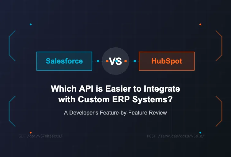 Salesforce vs. HubSpot: Which API is Easier to Integrate with Custom ERP Systems? A Developer Feature-by-Feature Review