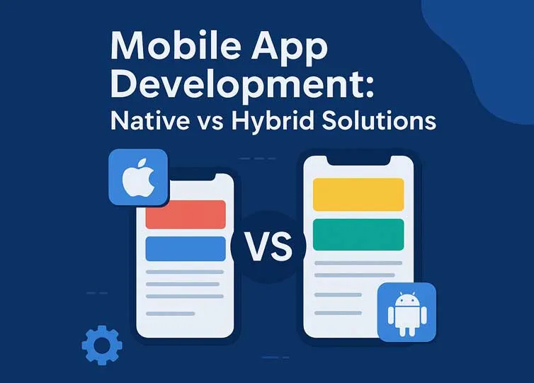 Mobile App Development: Native vs Hybrid Solutions
